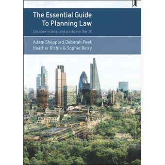 The Essential Guide To Planning Law Decision-making And Practice In The Uk - 1