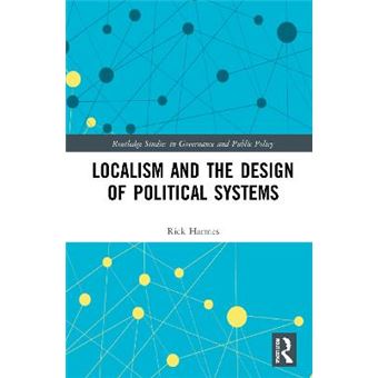 Localism And The Design Of Political Systems Routledge Studies In Governance And Public Policy - 1