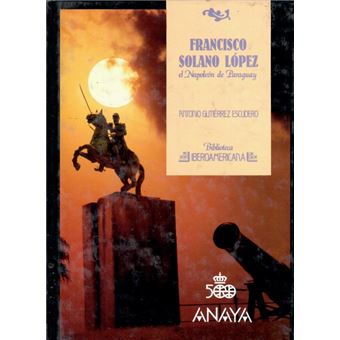Francisco Solano Lopez, El Napoleon De Paraguay - 1