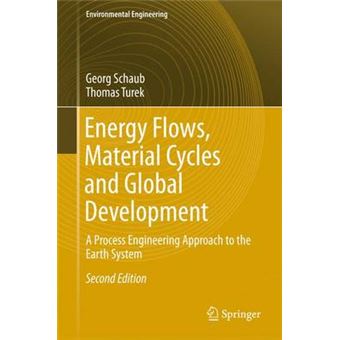 Energy Flows, Material Cycles And Global Development A Process Engineering Approach To The Earth System Environmental Science And Engineering - 1