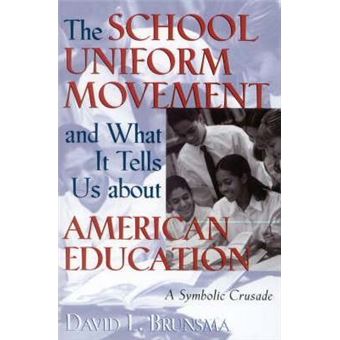 The School Uniform Movement and What It Tells Us about American Education : A Symbolic Crusade - 1