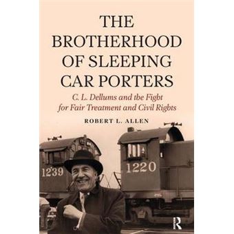 Brotherhood Of Sleeping Car Porters C L Dellums And The Fight For Fair Treatment And Civil Rights New Critical Viewpoints On Society - 1