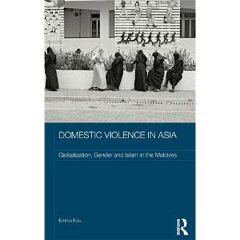 Domestic Violence in Asia - Globalization, Gender and Islam in the Maldives - Hardback - 2013 - 1