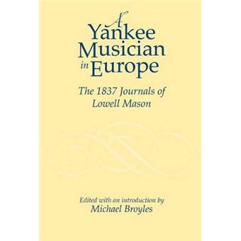 Yankee Musician in Europe - The 1837 Journals of Lowell Mason - Paperback - 2010 - 1