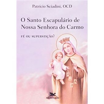 O Santo Escapulário De Nossa Senhora Do Carmo . Fé Ou Superstição? - 1