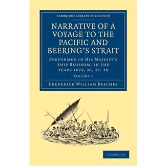Narrative of a Voyage to the Pacific and Beering's Strait - To Co-operate with the Polar Expeditions: Performed in His Majesty's Ship Blossom, Under the Command of Captain F. W. Beechey in the Years 1825, 26, 27, 28 - Paperback - 2011 - 1