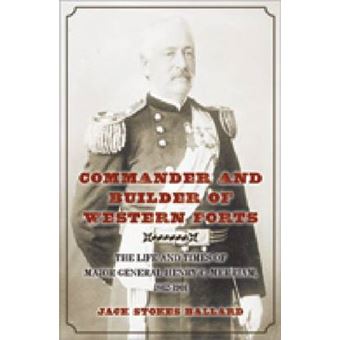 Commander and Builder of Western Forts - The Life and Times of Major General Henry C. Merriam, 1862-1901 - Hardback - 2012 - 1