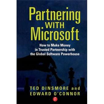 Partnering With Microsoft How To Make Money In Trusted Partnership With The Global Software Powerhouse - 1