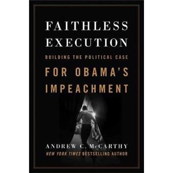 Faithless Execution Building The Political Case For Obamas Impeachment - 1