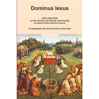 Dominus Iesus Declaration On The Unicity And Salvific Universality Of Jesus Christ And The Church - 1