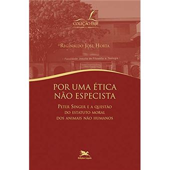 Por Uma Ética Não Especista: Peter Singer e a questão do Estatuto Moral dos Animais Não-Humanos - 1