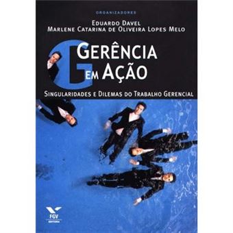 Gerência Em Ação. Singularidades E Dilemas Do Trabalho Gerencial - 1