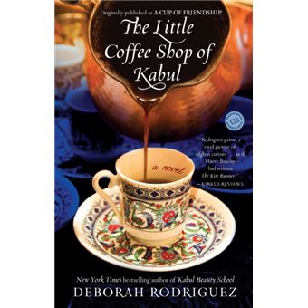 The Little Coffee Shop Of Kabul Originally Published As A Cup Of Friendship  A Novel By Deborah Rodriguez - 1