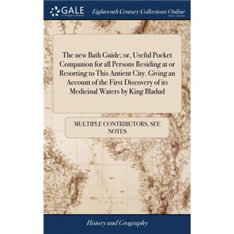 the New Bath Guide, Or, Useful Pocket Companion For All Persons Residing At Or Resorting To This Antient CityGiving An Account Of The First Discovery Of Its Medicinal Waters By King Bladud Hardcover - 1