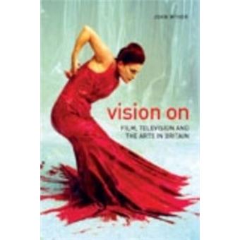 Vision on - Film, Television and the Arts in Britain - Paperback - 2007 - 1