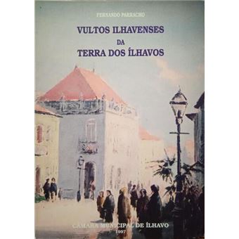 Vultos ilhavenses da terra dos ílhavos. - 1