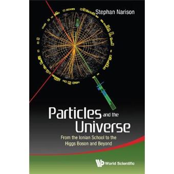 Particles And The Universe: From The Ionian School To The Higgs Boson And Beyond - 1