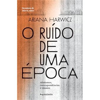 O Ruído De Uma Época: Aforismos, Correspondências E Ensaios - 1