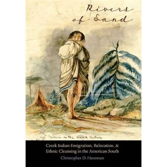 Rivers Of Sand Creek Indian Emigration, Relocation, And Ethnic Cleansing In The American South Indians Of The Southeast - 1
