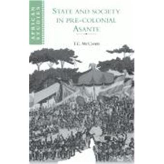 State And Society In Pre-Colonial Asante, African Studies Series - 1