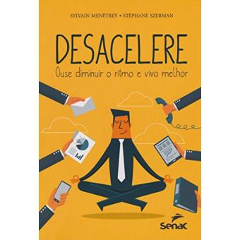 Desacelere. Ouse Mudar o Ritmo e Viva Melhor - 1