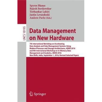 Data Management On New Hardware 7Th International Workshop On Accelerating Data Analysis And Data Management Systems Using Modern Processor And  I 10195 Lecture Notes In Computer Science - 1
