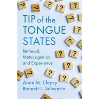 Tip of the Tongue States Retrieval, Metacognition, and Experience - 1