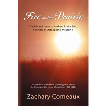 Fire on the Prairie - The Life and Times of Andrew Taylor Still, Founder of Osteopathic Medicine - Paperback - 2007 - 1