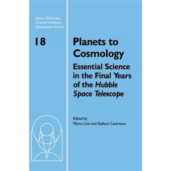 Planets to Cosmology - Essential Science in the Final Years of the Hubble Space Telescope - Hardback - 2006 - 1