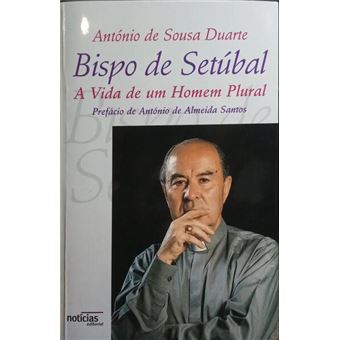 Bispo de setúbal, a vida de um homem plural. [1.ª edição] - 1