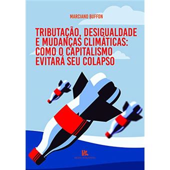 Tributação, Desigualdade e Mudanças Climáticas - Como o Capitalismo Evitará Seu Colapso - 1