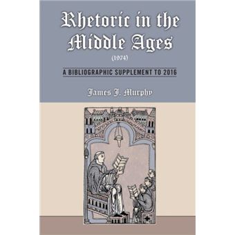 Rhetoric In The Middle Ages 1974 A Bibliographic Supplement To 2016 - 1
