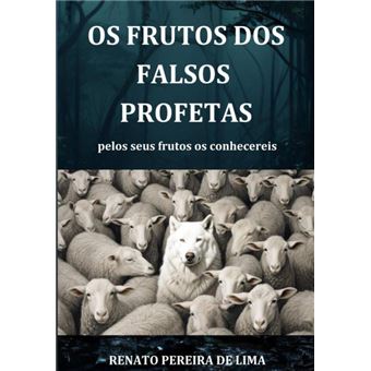 Os Frutos Dos Falsos Profetas - 1