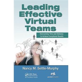 Leading Effective Virtual Teams - Overcoming Time and Distance to Achieve Exceptional Results - Paperback - 2012 - 1