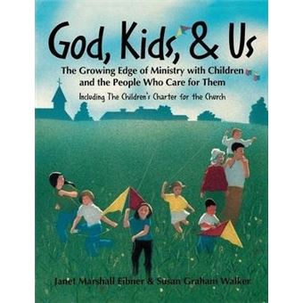 God, Kids, & Us : The Growing Edge of Ministry with Children and the People Who Care for Them - 1