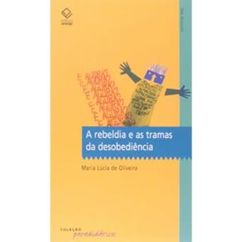 A Rebeldia E As Tramas Da Desobediência - 1