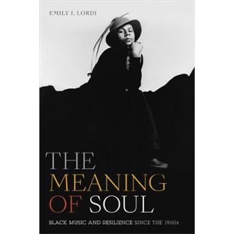 The Meaning Of Soul Black Music And Resilience Since The 1960S Refiguring American Music - 1