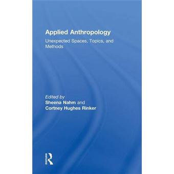 Applied Anthropology Unexpected Spaces, Topics And Methods - 1