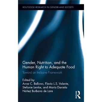Gender, Nutrition, And The Human Right To Adequate Food Toward An Inclusive Framework 47 Routledge Research In Gender And Society - 1