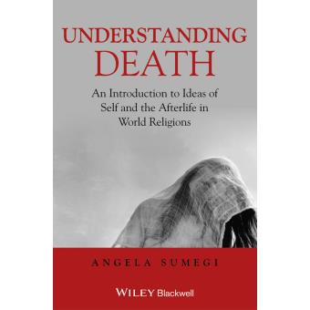 Understanding Death - An Introduction to Ideas of Self and the Afterlife in World Religions - Hardback - 2013 - 1