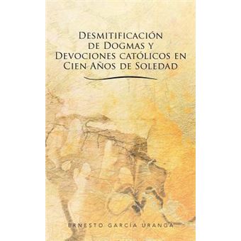 Desmitificacion de Dogmas y Devociones Catolicos En Cien Anos de Soledad - 1