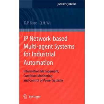 IP Network-based Multi-agent Systems for Industrial Automation - Information Management, Condition Monitoring and Control of Power Systems - Hardback - 2006 - 1