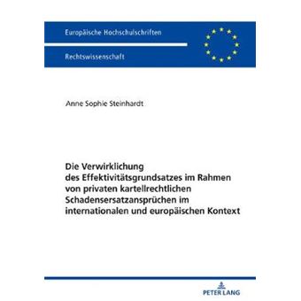 Die Verwirklichung Des Effektivittsgrundsatzes Im Rahmen Von Privaten Kartellrechtlichen Schadensersatzansprchen Im Internationalen Und Europischen  6001 Europische Hochschulschriften Recht - 1