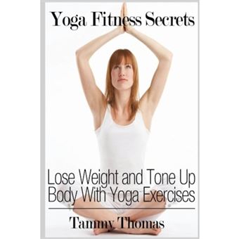 Yoga Fitness Secrets: Lose Weight and Tone Up Body With Yoga Exercises - Paperback - 2013 - 1