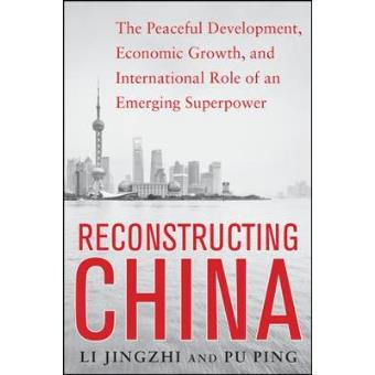 Reconstructing China - The Peaceful Development, Economic Growth, and International Role of an Emerging Super Power - Hardback - 2014 - 1