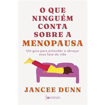 O Que Ninguém Conta Sobre A Menopausa Um Guia Para Entender E Abraçar Essa Fase Da Vida - 1