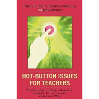 Hot-Button Issues for Teachers : What Every Educator Needs to Know About Leadership, Testing, Textbooks, Vouchers, and More - 1