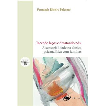 Tecendo Laços E Desatando Nós A Sensorialidade Na Clínica Psicanalítica Com Famílias - 1