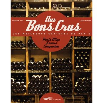 Aux Bons Crus - Les Meilleurs Cavistes de Paris - Paris Wine Lovers Companion - 1