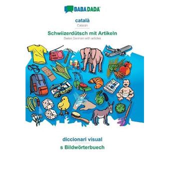 Babadada, Catal  Schwiizerdtsch Mit Artikeln, Diccionari Visual  S Bildwrterbuech Catalan  Swiss German With Articles, Visual Dictionary - 1